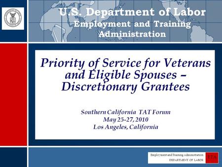 Employment and Training Administration DEPARTMENT OF LABOR ETA Priority of Service for Veterans and Eligible Spouses – Discretionary Grantees Southern.