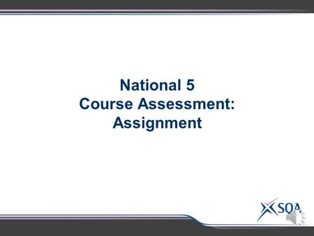 National 5 Course Assessment: Assignment Assignment – Preparation Advice  Marking guidance  Instructions to candidates  Choice of topic  Scientific.