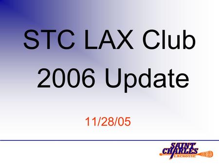 STC LAX Club 2006 Update 11/28/05. Off Season Lacrosse Activities Lacrosse America Indoor (lacrosseamerica.com) –Session I ends Dec 3 –Session II Dec.