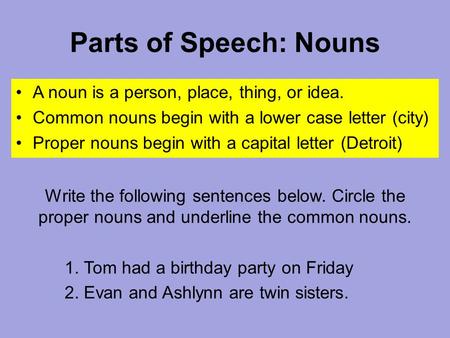 Parts of Speech: Nouns A noun is a person, place, thing, or idea.
