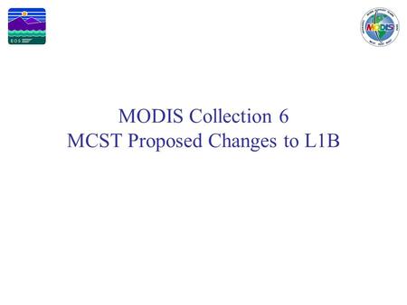 MODIS Collection 6 MCST Proposed Changes to L1B. Page 2 Introduction MODIS Collection History –Collection 5 – Feb. 2005 - present –Collection 4 – Jan.