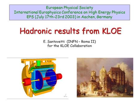 Hadronic results from KLOE E. Santovetti (INFN – Roma II) for the KLOE Collaboration European Physical Society International Europhysics Conference on.