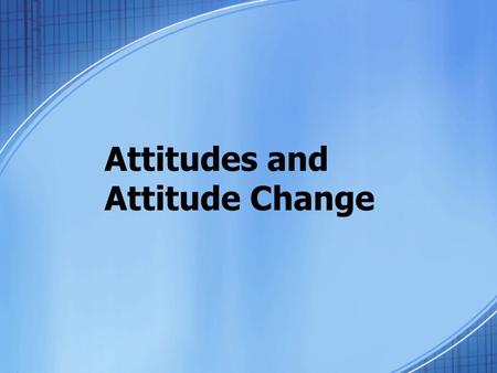 Attitudes and Attitude Change. What are attitudes? Attitudes are made up of three parts that together form our evaluation of the “attitude object”: 1.An.