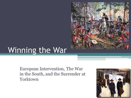Winning the War European Intervention, The War in the South, and the Surrender at Yorktown.