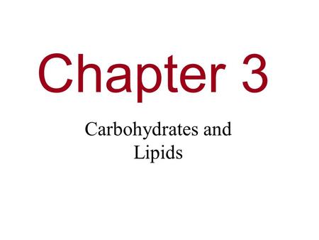 Chapter 3 Carbohydrates and Lipids. You Must Know The cellular functions of carbohydrates and lipids. How the sequence and subcomponents of carbohydrates.