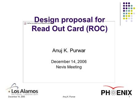 December 14, 2006Anuj K. Purwar1 Design proposal for Read Out Card (ROC) Anuj K. Purwar December 14, 2006 Nevis Meeting.