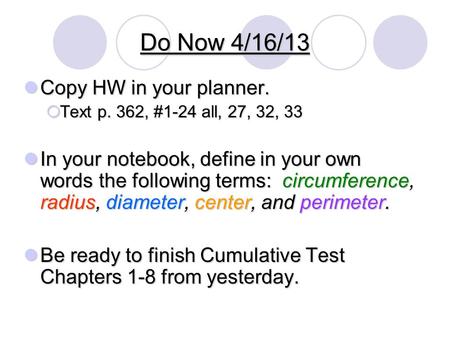 Do Now 4/16/13 Copy HW in your planner. Copy HW in your planner.  Text p. 362, #1-24 all, 27, 32, 33 In your notebook, define in your own words the following.