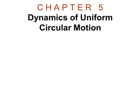 C H A P T E R 5 Dynamics of Uniform Circular Motion.