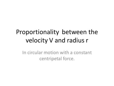 Proportionality between the velocity V and radius r