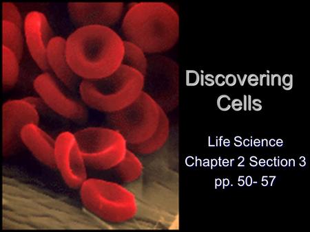 Discovering Cells Life Science Chapter 2 Section 3 pp. 50- 57.