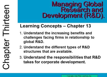 Chapter Thirteen Copyright, John Wiley and Sons, Inc. Chapter Thirteen three Learning Concepts – Chapter 13 1. Understand the increasing benefits and challenges.