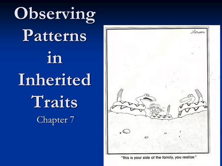 Observing Patterns in Inherited Traits Chapter 7.