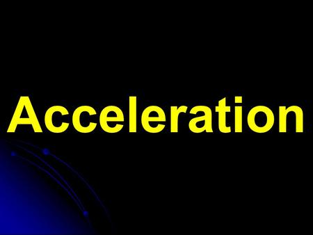 Acceleration. Acceleration – The rate at which velocity changes Results from a change in speed and direction Acceleration = change in velocity = Δv timet.