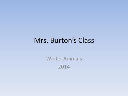 Mrs. Burton’s Class Winter Animals 2014. Arctic hares adapt to survive the winter. In winter the fur turns white like snow. These hares sometimes dig.
