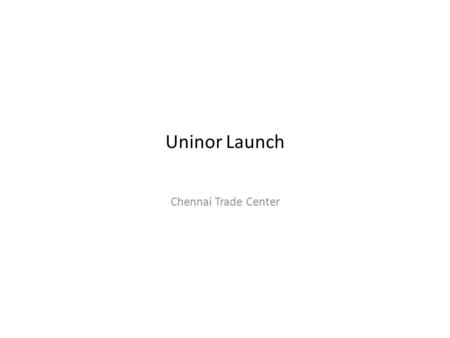 Uninor Launch Chennai Trade Center. Uninor launched in Chennai in December 2009. The objective of the event was to launch the product to the dealers and.