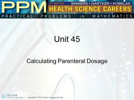 Unit 45 Calculating Parenteral Dosage. Basic Principles of Calculating Parenteral Dosage Parenteral medications are medications that are injected into.