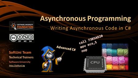 Asynchronous Programming Writing Asynchronous Code in C# SoftUni Team Technical Trainers Software University