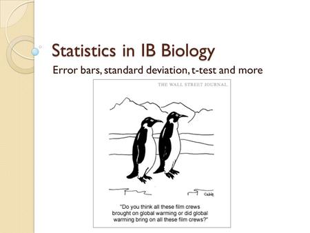 Statistics in IB Biology Error bars, standard deviation, t-test and more.