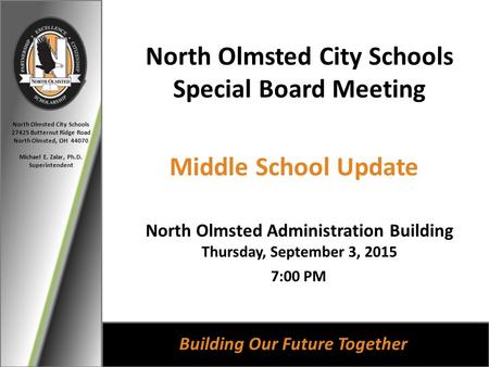 North Olmsted City Schools 27425 Butternut Ridge Road North Olmsted, OH 44070 Michael E. Zalar, Ph.D. Superintendent Building Our Future Together North.