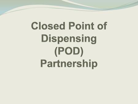 What is point of dispensing (POD) and when might a POD be needed? A site where medications or vaccines intended to prevent disease may be given quickly.