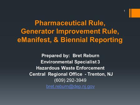 1 Pharmaceutical Rule, Generator Improvement Rule, eManifest, & Biennial Reporting Prepared by: Bret Reburn Environmental Specialist 3 Hazardous Waste.