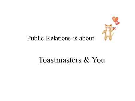 Public Relations is about Toastmasters & You. District PR 2006-2007 Institutions - to - Institutions alliance 1. Find a community college to work with.