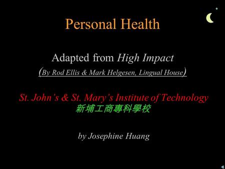 Personal Health Adapted from High Impact ( By Rod Ellis & Mark Helgesen, Lingual House ) St. John’s & St. Mary’s Institute of Technology 新埔工商專科學校 by Josephine.