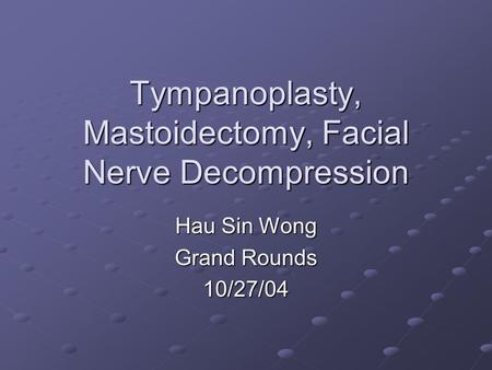 Tympanoplasty, Mastoidectomy, Facial Nerve Decompression