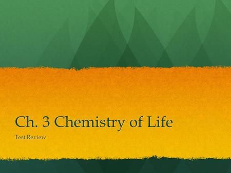 Ch. 3 Chemistry of Life Test Review. 1. All matter is composed of: All matter is composed of: