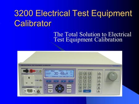 3200 Electrical Test Equipment Calibrator The Total Solution to Electrical Test Equipment Calibration.