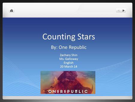 Counting Stars By: One Republic Zachary Shin Ms. Galloway English 20 March 14.