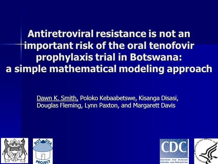 Antiretroviral resistance is not an important risk of the oral tenofovir prophylaxis trial in Botswana: a simple mathematical modeling approach Dawn K.