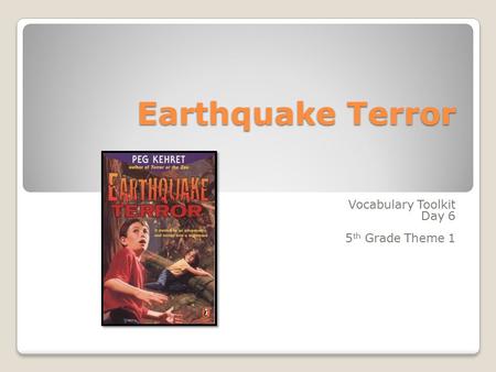 Earthquake Terror Vocabulary Toolkit Day 6 5 th Grade Theme 1.
