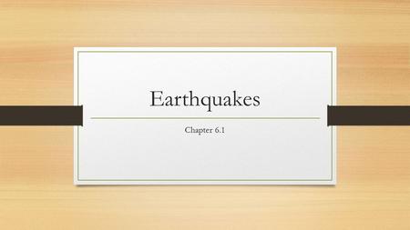 Earthquakes Chapter 6.1. Earthquakes & Plate Tectonics 1. Earthquakes are vibrations of the earth’s crust. a. Earthquakes occur when rocks under stress.