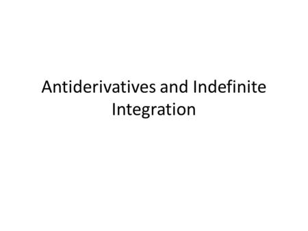 Antiderivatives and Indefinite Integration. 1. Verify the statement by showing that the derivative of the right side equals the integrand of the left.