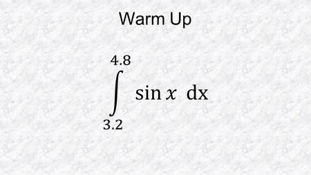 Warm Up. 7.1 A – Initial Value Problems Consider: then: or It doesn’t matter whether the constant was 3 or -5, since when we take the derivative the.