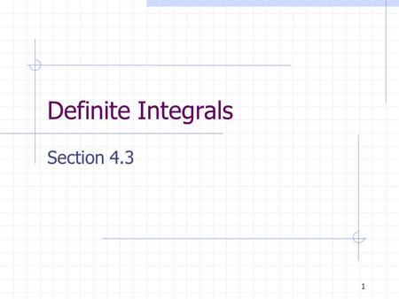 1 Definite Integrals Section 4.3. 2 The Definite Integral The definite integral as the area of a region: If f is continuous and non-negative on the closed.