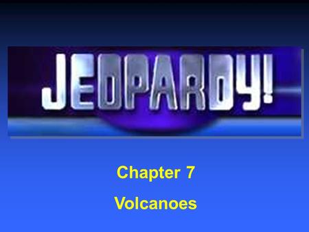 Chapter 7 Volcanoes $200 $400 $600 $800 $1000 $200 $400 $600 $800 $1000 $200 $400 $600 $800 $1000 $200 $400 $600 $800 $1000 Volcanoes and Plate Tectonics.