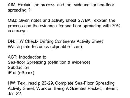 AIM: Explain the process and the evidence for sea-floor spreading ? OBJ: Given notes and activity sheet SWBAT explain the process and the evidence for.