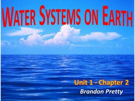 Brandon Pretty. Oceans Are Important... Primary water source for the water cycle Control weather Support diverse life Provides humans with food, minerals,