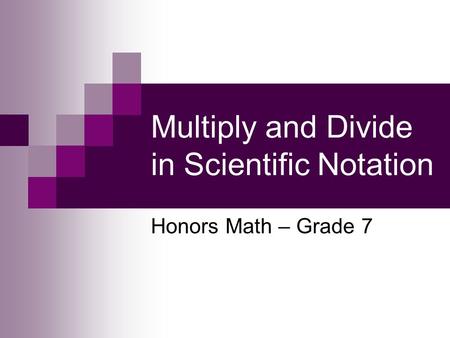 Multiply and Divide in Scientific Notation