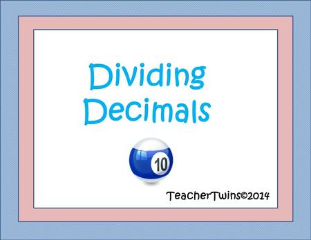 Dividing Decimals TeacherTwins©2014. Warm Up 58.8 35.1 23.68 0.4097 -3.915 0.675.