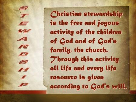 Christian stewardship is the free and joyous activity of the children of God and of God's family, the church. Through this activity all life and every.