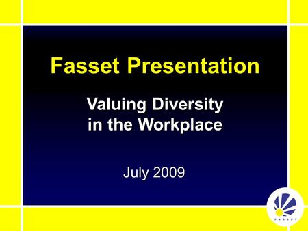 Fasset Presentation July 2009 Valuing Diversity in the Workplace.