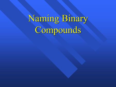 Naming Binary Compounds. CHEMICAL FORMULAS Chemical Formula- represents a compound which includes the symbols and numbers of atoms Chemical Formula- represents.