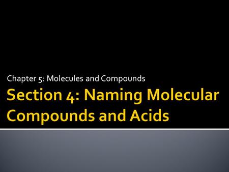 Section 4: Naming Molecular Compounds and Acids