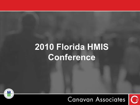 2010 Florida HMIS Conference 1. Using HMIS to Inform Performance Measurement Outcomes Objective: –Enhance awareness and understanding on using HMIS to.