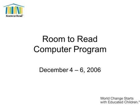 Room to Read Computer Program December 4 – 6, 2006.