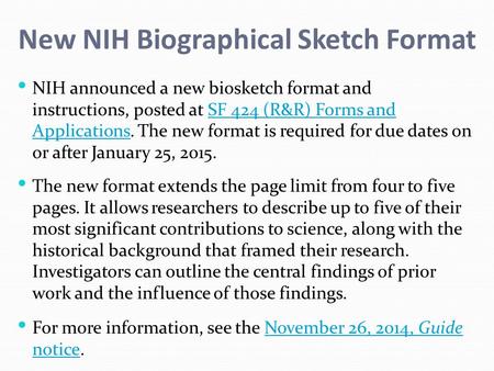 New NIH Biographical Sketch Format NIH announced a new biosketch format and instructions, posted at SF 424 (R&R) Forms and Applications. The new format.