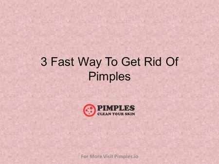 3 Fast Way To Get Rid Of Pimples For More Visit Pimples.io.